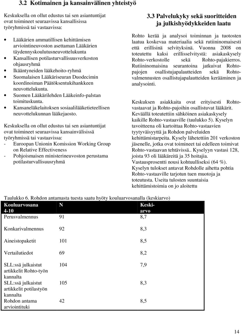 koordinoiman Päätöksentukihankkeen neuvottelukunta. Suomen Lääkärilehden Lääkeinfo-palstan toimituskunta. Kansaneläkelaitoksen sosiaalilääketieteellisen neuvottelukunnan lääkejaosto.