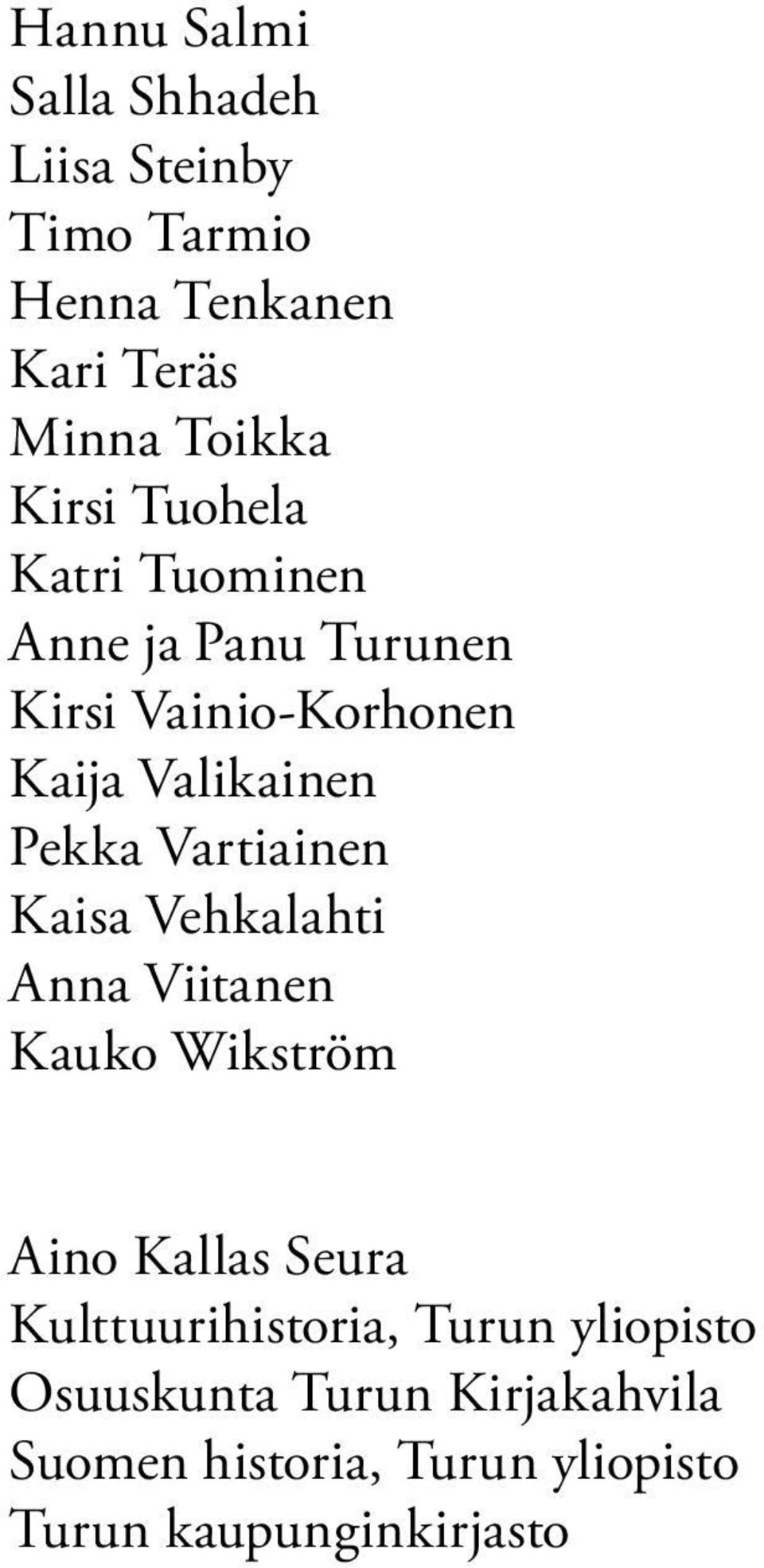 Vartiainen Kaisa Vehkalahti Anna Viitanen Kauko Wikström Aino Kallas Seura Kulttuurihistoria,