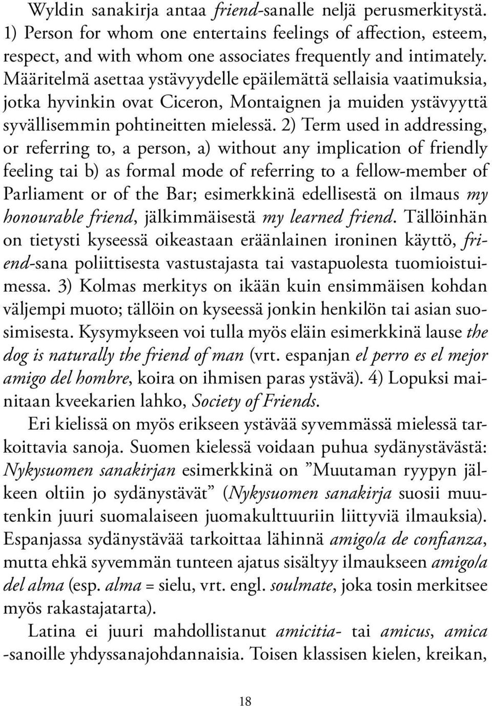 2) Term used in addressing, or referring to, a person, a) without any implication of friendly feeling tai b) as formal mode of referring to a fellow-member of Parliament or of the Bar; esimerkkinä