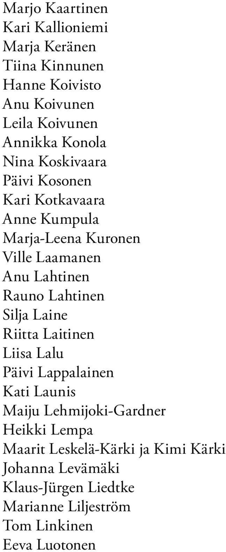 Rauno Lahtinen Silja Laine Riitta Laitinen Liisa Lalu Päivi Lappalainen Kati Launis Maiju Lehmijoki-Gardner Heikki