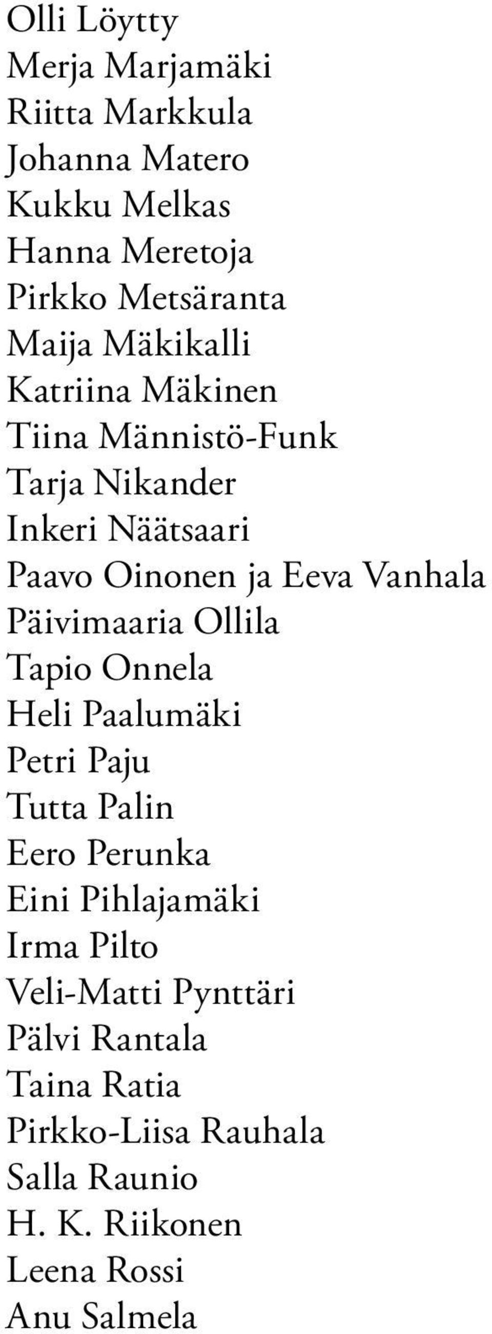 Päivimaaria Ollila Tapio Onnela Heli Paalumäki Petri Paju Tutta Palin Eero Perunka Eini Pihlajamäki Irma Pilto