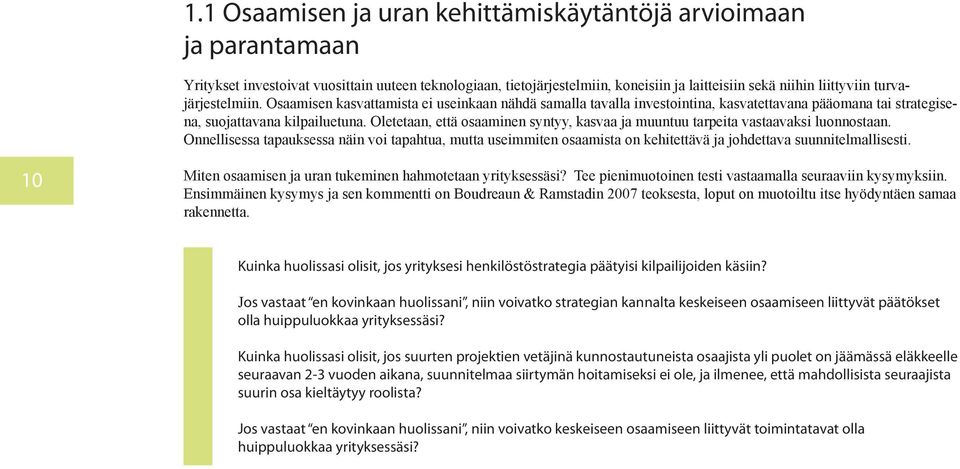 Oletetaan, että osaaminen syntyy, kasvaa ja muuntuu tarpeita vastaavaksi luonnostaan.