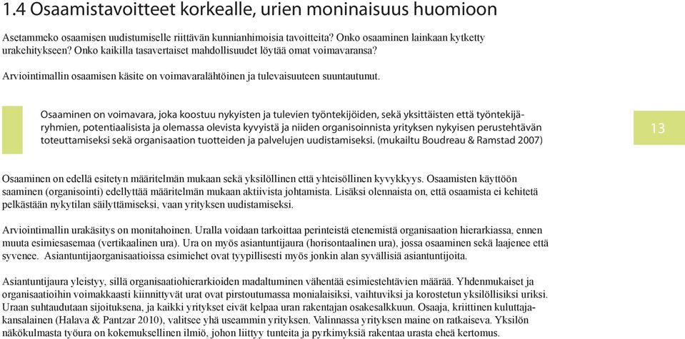 Osaaminen on voimavara, joka koostuu nykyisten ja tulevien työntekijöiden, sekä yksittäisten että työntekijäryhmien, potentiaalisista ja olemassa olevista kyvyistä ja niiden organisoinnista yrityksen