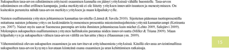 On kuitenkin perusteita nähdä tasa-arvon merkitys yrityksen ja maan kilpailukyvylle. Naisten osallistumista yritysten johtamiseen kannattaa tavoitella (Lämsä & Savela 2010).