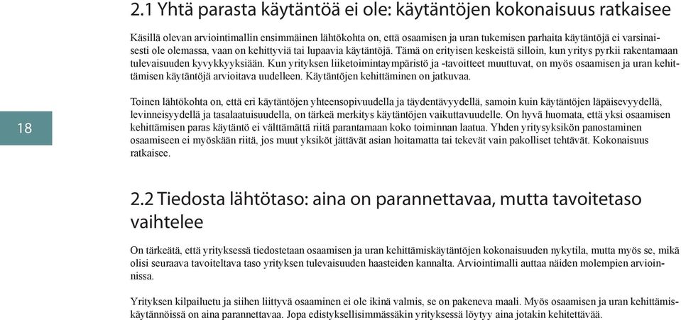 Kun yrityksen liiketoimintaympäristö ja -tavoitteet muuttuvat, on myös osaamisen ja uran kehittämisen käytäntöjä arvioitava uudelleen. Käytäntöjen kehittäminen on jatkuvaa.