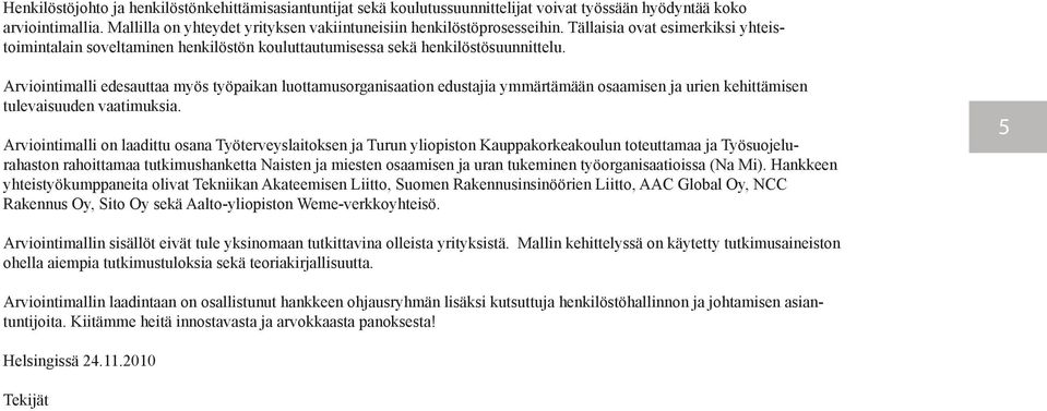 Arviointimalli edesauttaa myös työpaikan luottamusorganisaation edustajia ymmärtämään osaamisen ja urien kehittämisen tulevaisuuden vaatimuksia.