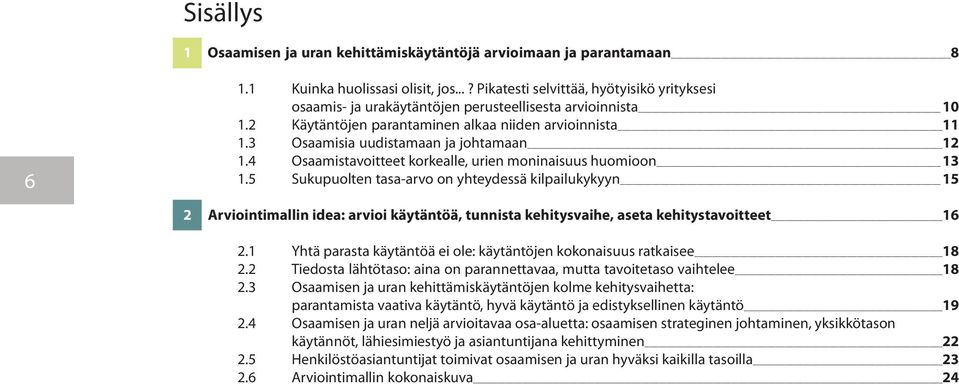 3 Osaamisia uudistamaan ja johtamaan 12 1.4 Osaamistavoitteet korkealle, urien moninaisuus huomioon 13 1.