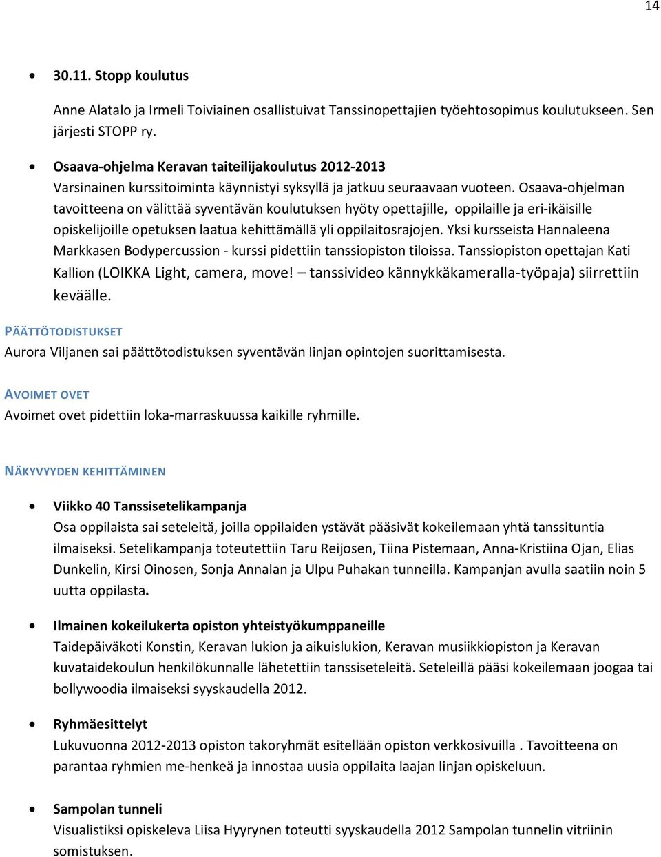 Osaava-ohjelman tavoitteena on välittää syventävän koulutuksen hyöty opettajille, oppilaille ja eri-ikäisille opiskelijoille opetuksen laatua kehittämällä yli oppilaitosrajojen.