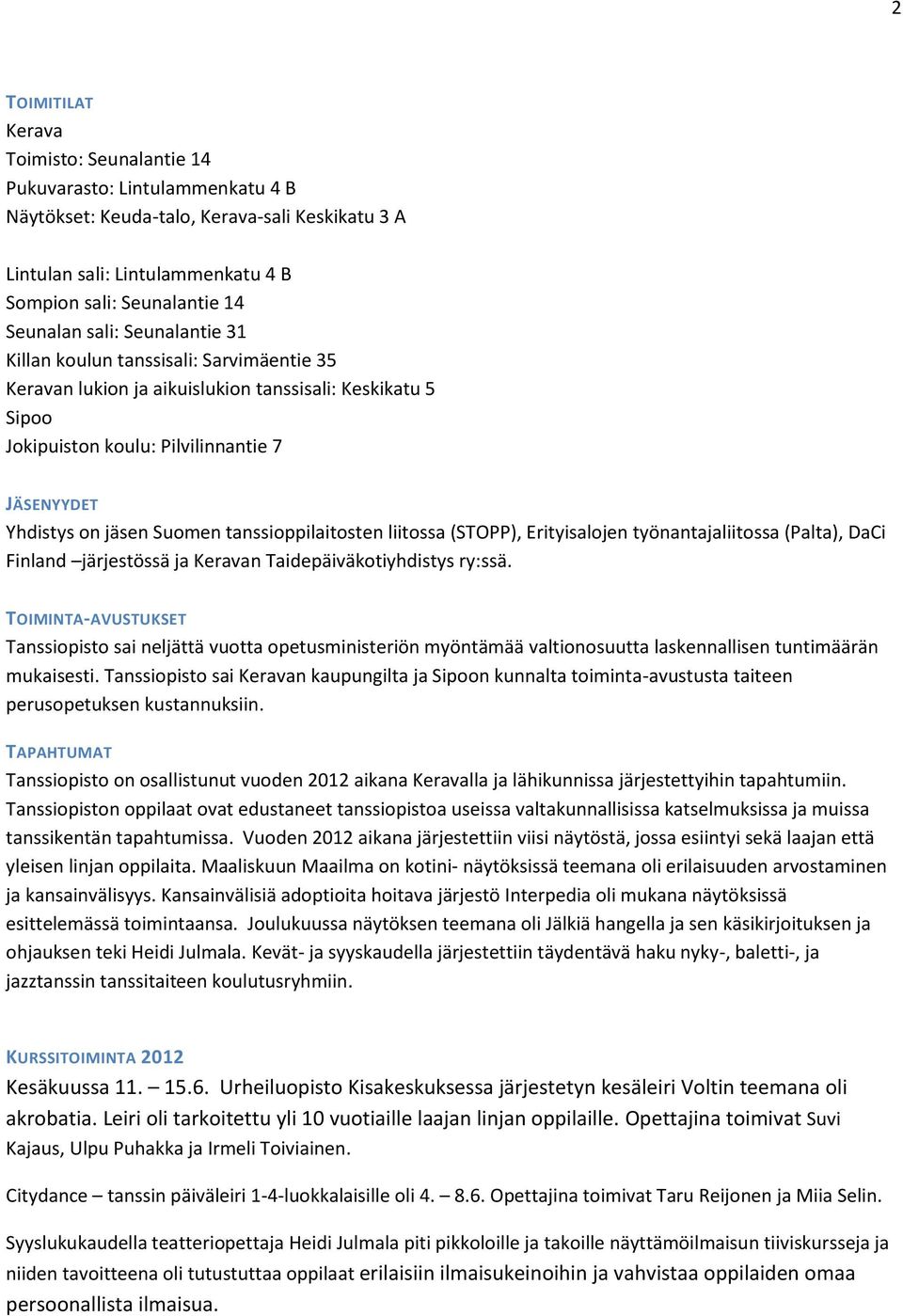 tanssioppilaitosten liitossa (STOPP), Erityisalojen työnantajaliitossa (Palta), DaCi Finland järjestössä ja Keravan Taidepäiväkotiyhdistys ry:ssä.