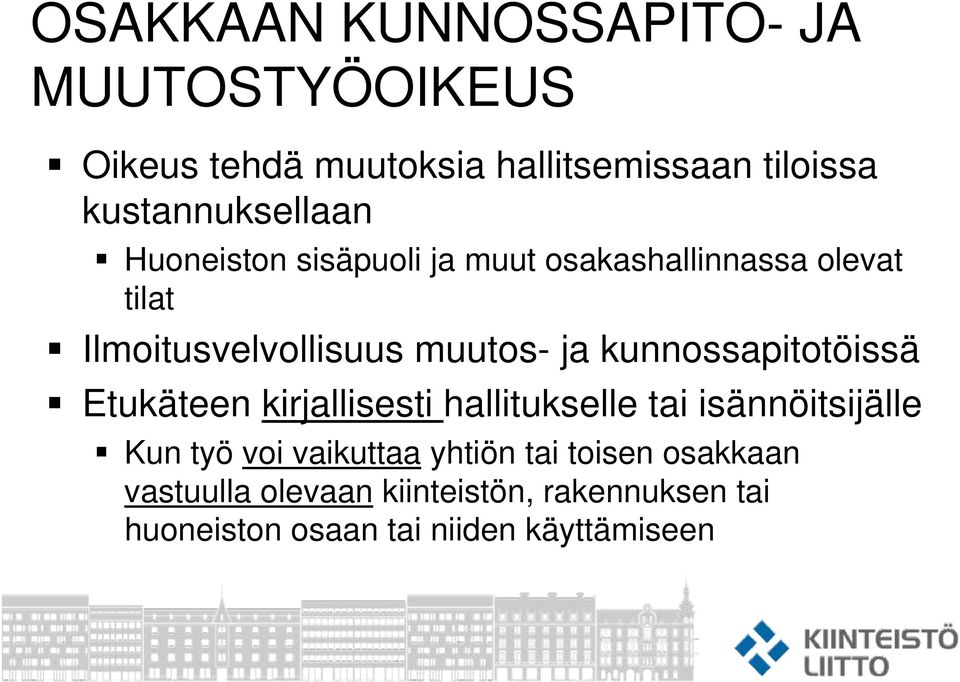 muutos- ja kunnossapitotöissä Etukäteen kirjallisesti hallitukselle tai isännöitsijälle Kun työ voi