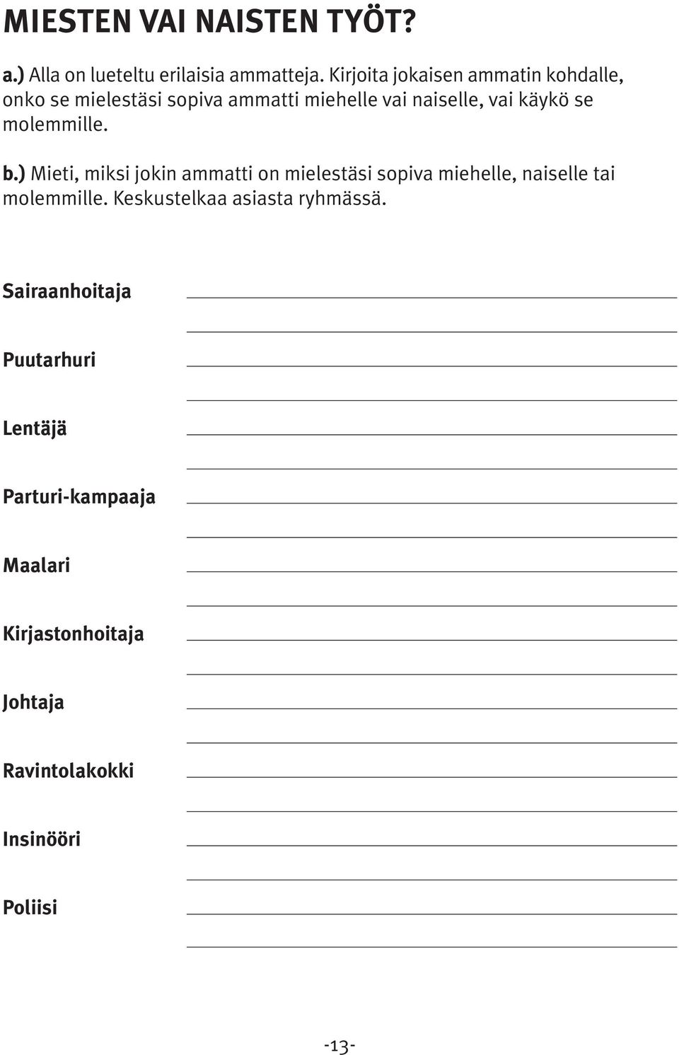 molemmille. b.) Mieti, miksi jokin ammatti on mielestäsi sopiva miehelle, naiselle tai molemmille.