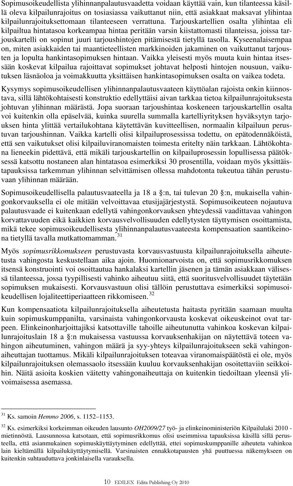 Tarjouskartellien osalta ylihintaa eli kilpailtua hintatasoa korkeampaa hintaa peritään varsin kiistattomasti tilanteissa, joissa tarjouskartelli on sopinut juuri tarjoushintojen pitämisestä tietyllä