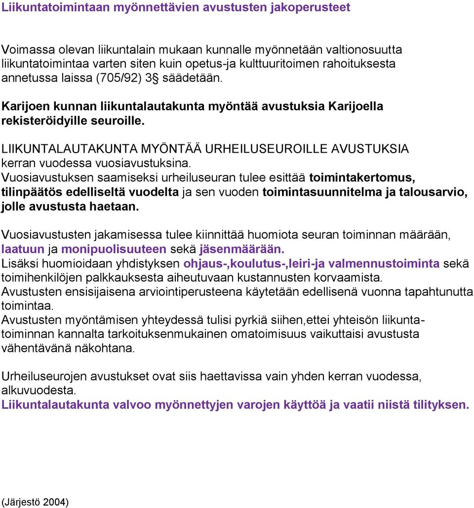 LIIKUNTALAUTAKUNTA MYÖNTÄÄ URHEILUSEUROILLE AVUSTUKSIA kerran vuodessa vuosiavustuksina.