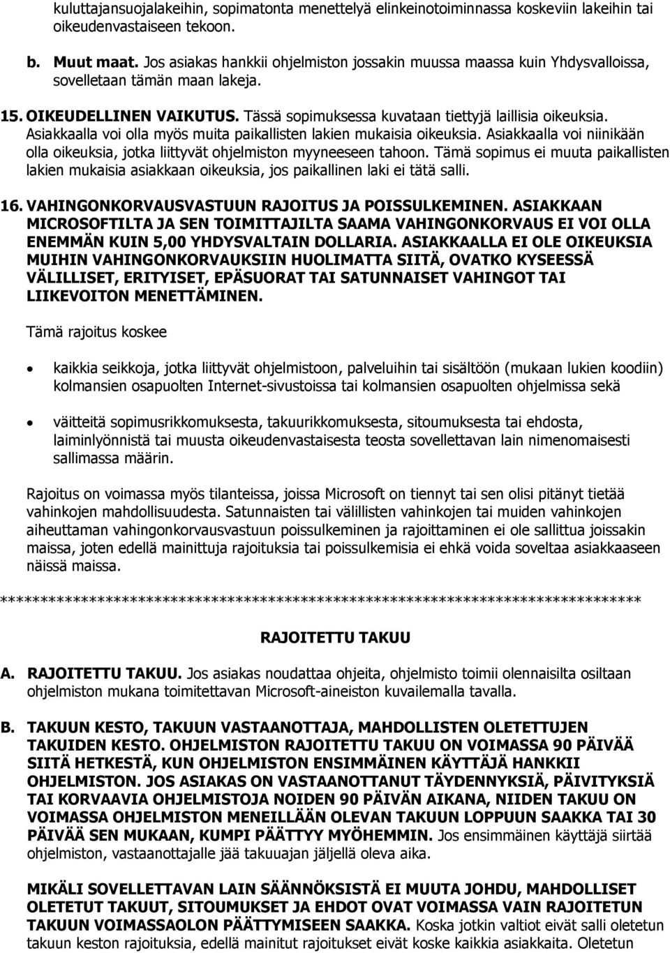 Asiakkaalla voi olla myös muita paikallisten lakien mukaisia oikeuksia. Asiakkaalla voi niinikään olla oikeuksia, jotka liittyvät ohjelmiston myyneeseen tahoon.