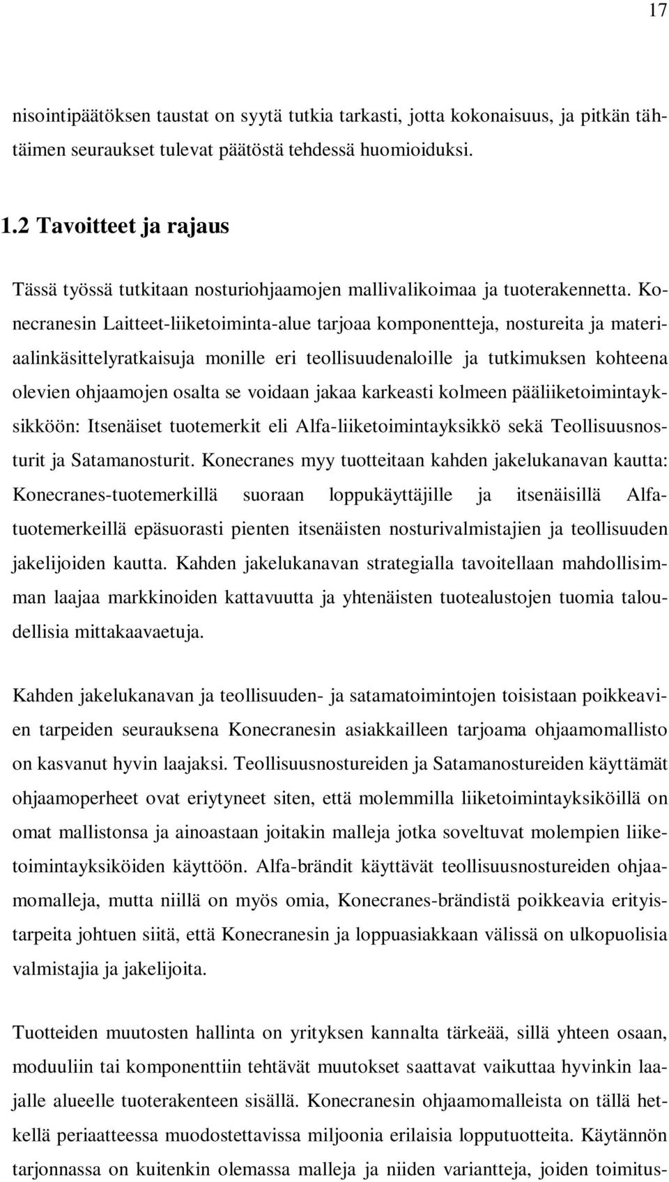 Konecranesin Laitteet-liiketoiminta-alue tarjoaa komponentteja, nostureita ja materiaalinkäsittelyratkaisuja monille eri teollisuudenaloille ja tutkimuksen kohteena olevien ohjaamojen osalta se