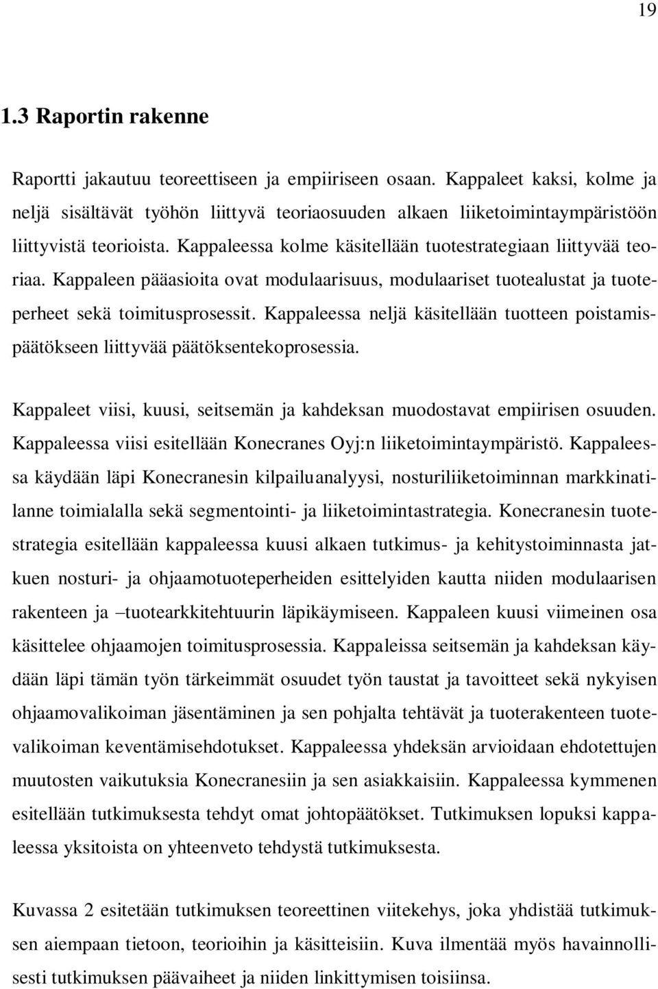 Kappaleen pääasioita ovat modulaarisuus, modulaariset tuotealustat ja tuoteperheet sekä toimitusprosessit. Kappaleessa neljä käsitellään tuotteen poistamispäätökseen liittyvää päätöksentekoprosessia.