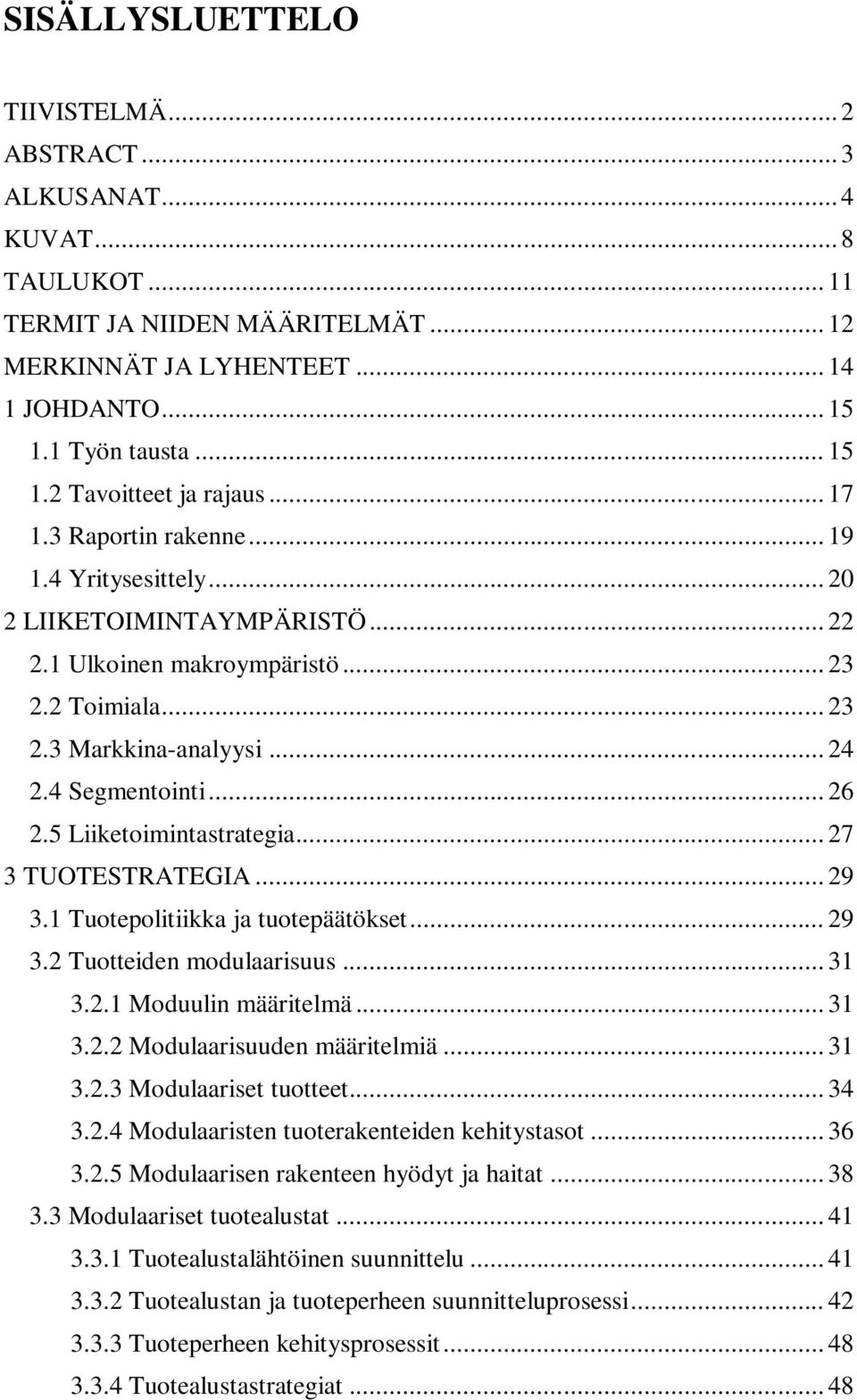 5 Liiketoimintastrategia... 27 3 TUOTESTRATEGIA... 29 3.1 Tuotepolitiikka ja tuotepäätökset... 29 3.2 Tuotteiden modulaarisuus... 31 3.2.1 Moduulin määritelmä... 31 3.2.2 Modulaarisuuden määritelmiä.