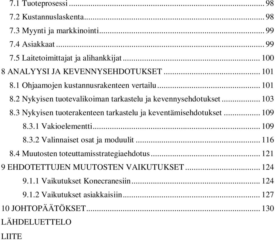 3 Nykyisen tuoterakenteen tarkastelu ja keventämisehdotukset... 109 8.3.1 Vakioelementti... 109 8.3.2 Valinnaiset osat ja moduulit... 116 8.