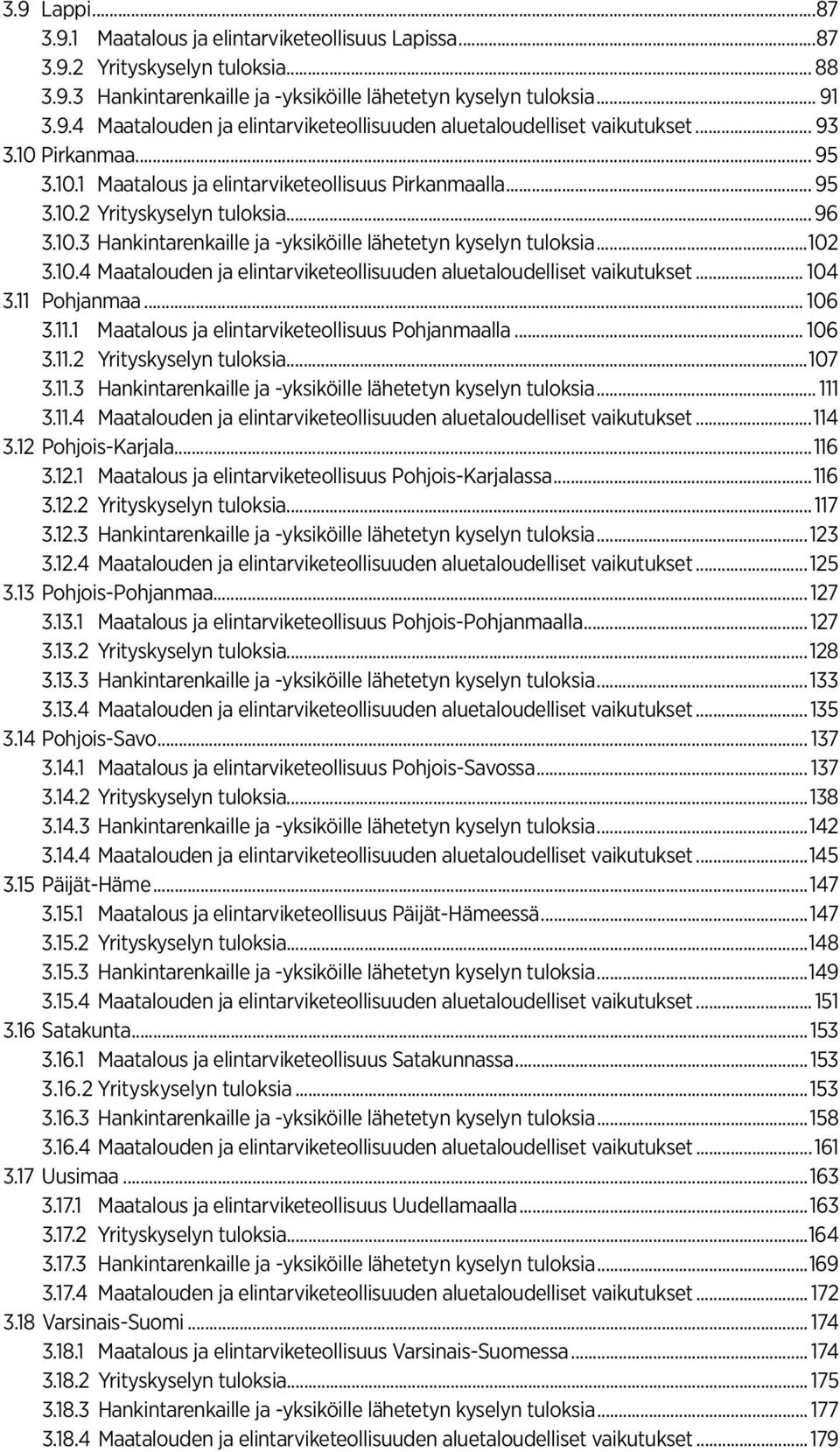 10.4 Maatalouden ja elintarviketeollisuuden aluetaloudelliset vaikutukset... 104 3.11 Pohjanmaa... 106 3.11.1 Maatalous ja elintarviketeollisuus Pohjanmaalla... 106 3.11.2 Yrityskyselyn tuloksia.