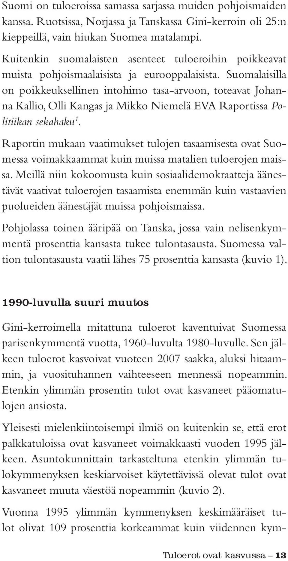 Suomalaisilla on poikkeuksellinen intohimo tasa-arvoon, toteavat Johanna Kallio, Olli Kangas ja Mikko Niemelä EVA Raportissa Politiikan sekahaku 1.