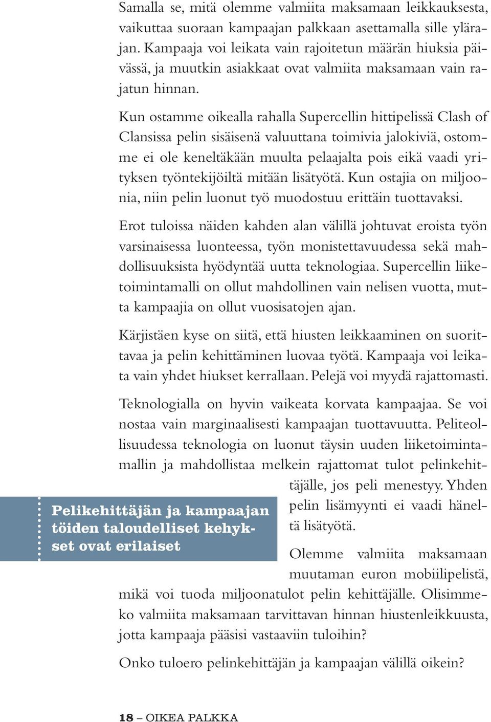 Kun ostamme oikealla rahalla Supercellin hittipelissä Clash of Clansissa pelin sisäisenä valuuttana toimivia jalokiviä, ostomme ei ole keneltäkään muulta pelaajalta pois eikä vaadi yrityksen