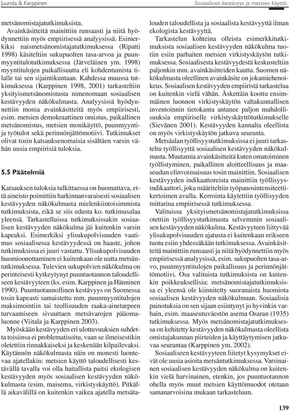 1998) myyntitulojen paikallisuutta eli kohdentumista tilalle tai sen sijaintikuntaan.