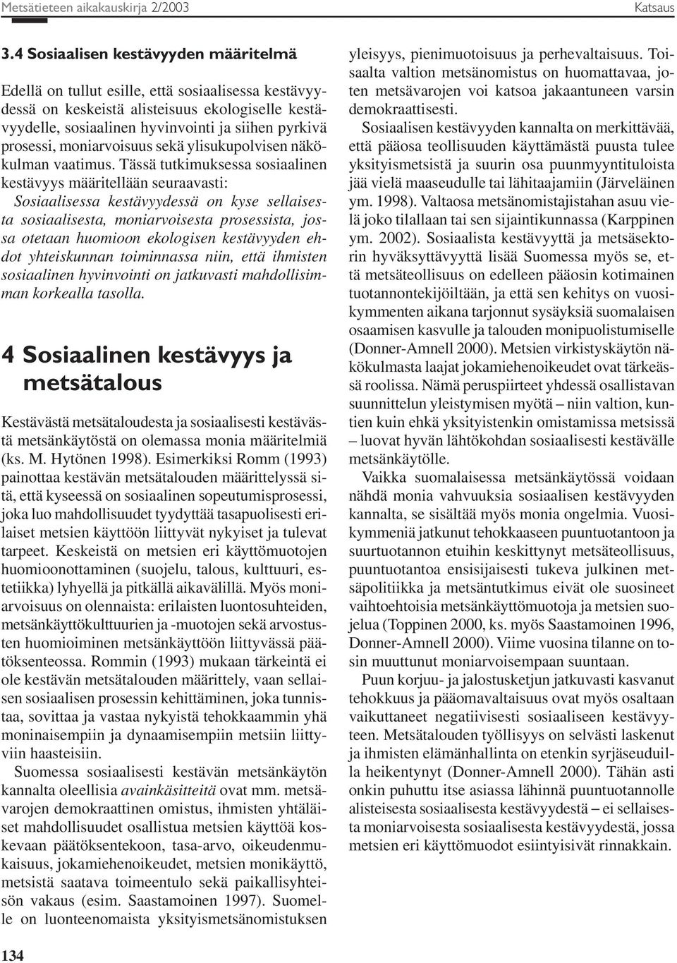 moniarvoisuus sekä ylisukupolvisen näkökulman vaatimus.