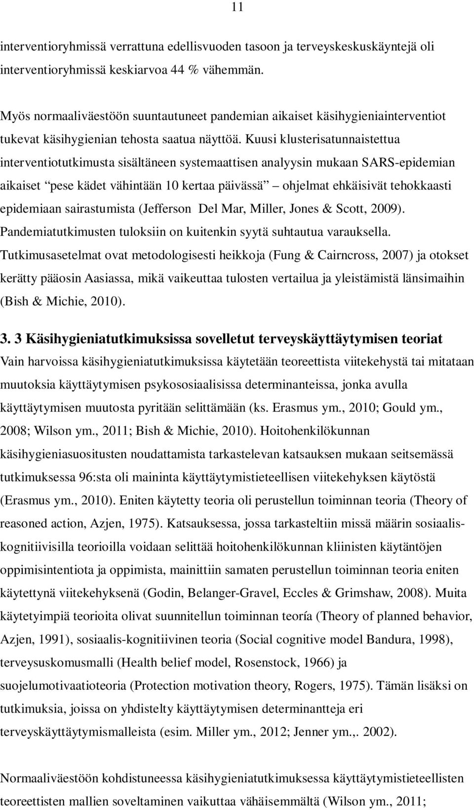 Kuusi klusterisatunnaistettua interventiotutkimusta sisältäneen systemaattisen analyysin mukaan SARS-epidemian aikaiset pese kädet vähintään 10 kertaa päivässä ohjelmat ehkäisivät tehokkaasti