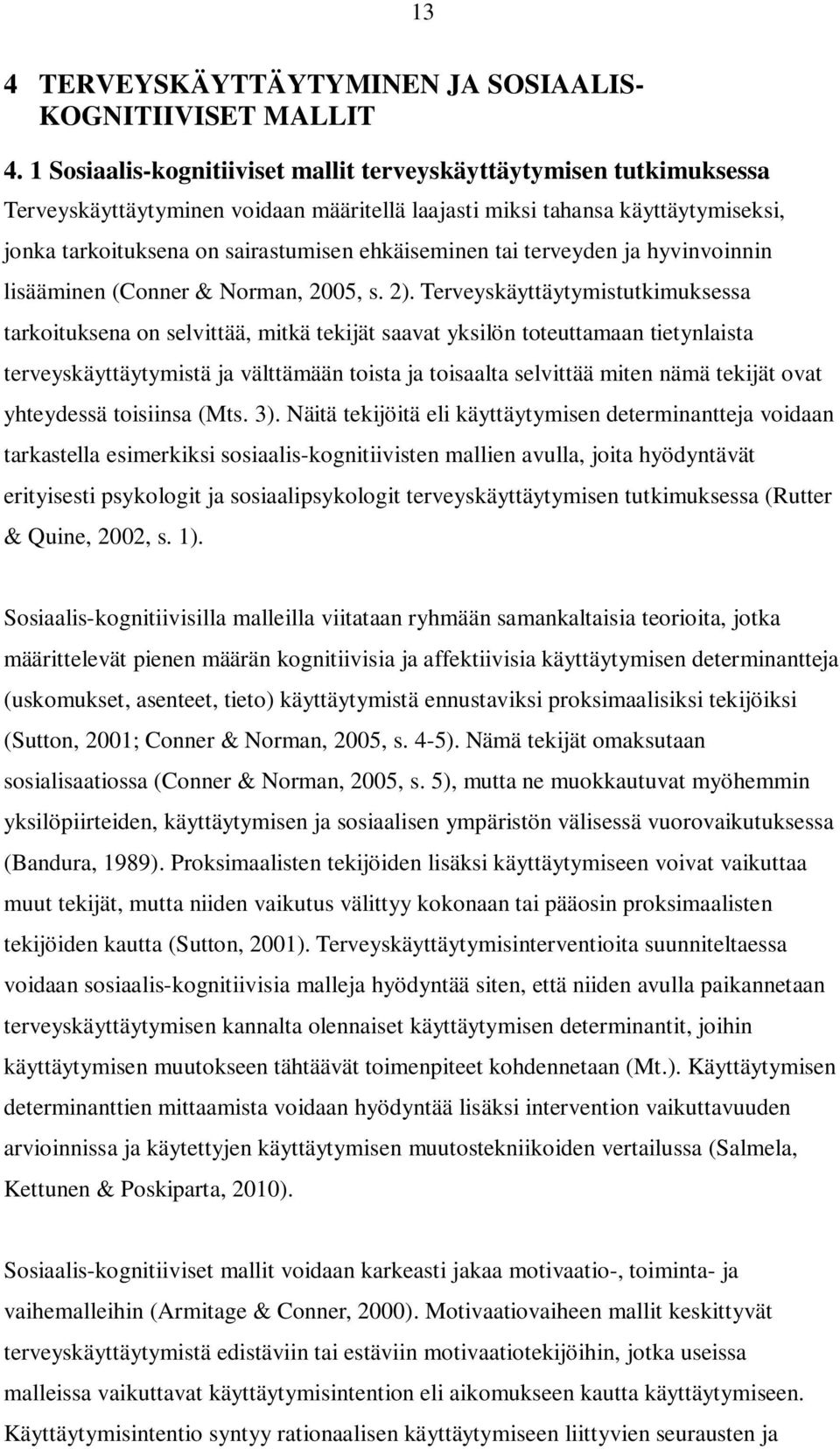 ehkäiseminen tai terveyden ja hyvinvoinnin lisääminen (Conner & Norman, 2005, s. 2).