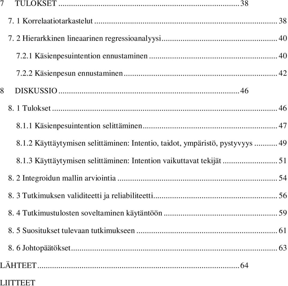 .. 49 8.1.3 Käyttäytymisen selittäminen: Intention vaikuttavat tekijät... 51 8. 2 Integroidun mallin arviointia... 54 8.