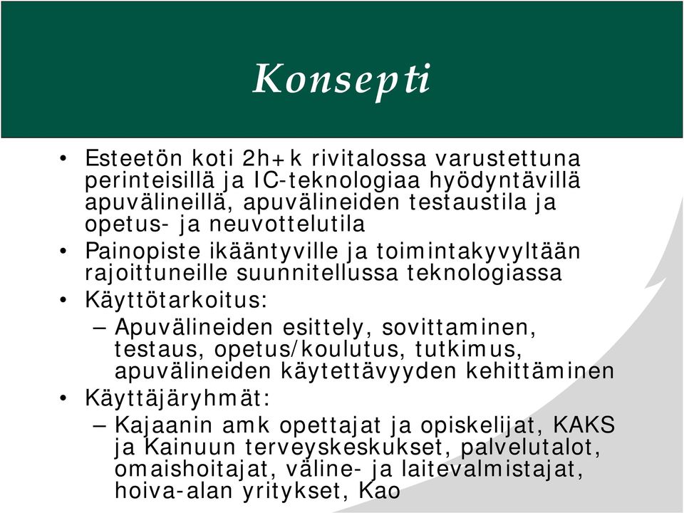 Apuvälineiden esittely, sovittaminen, testaus, opetus/koulutus, tutkimus, apuvälineiden käytettävyyden kehittäminen Käyttäjäryhmät: Kajaanin