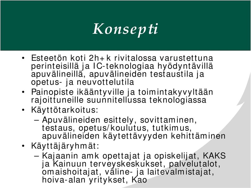 Apuvälineiden esittely, sovittaminen, testaus, opetus/koulutus, tutkimus, apuvälineiden käytettävyyden kehittäminen Käyttäjäryhmät: Kajaanin