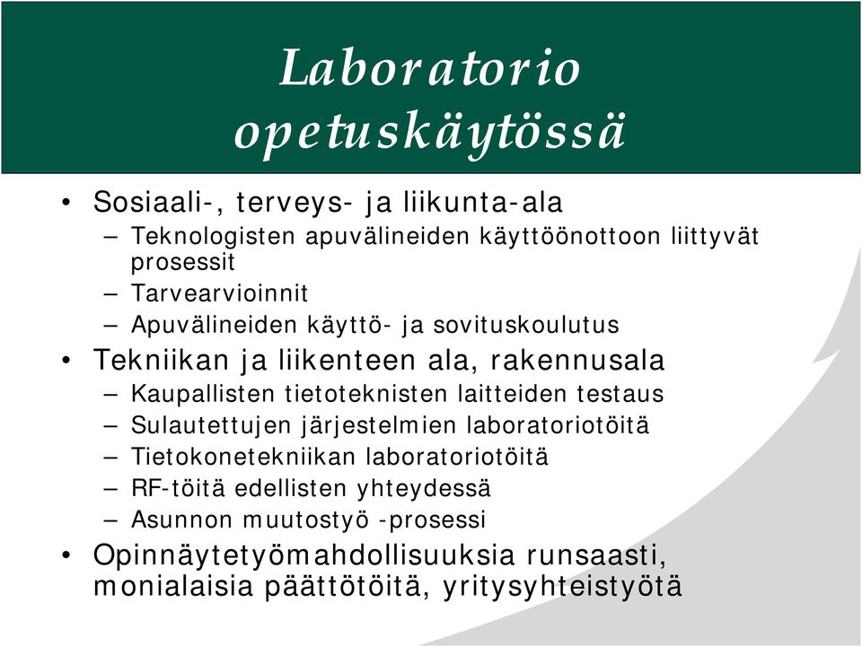 tietoteknisten laitteiden testaus Sulautettujen järjestelmien laboratoriotöitä Tietokonetekniikan laboratoriotöitä