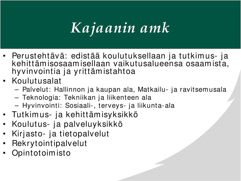 ravitsemusala Teknologia: Tekniikan ja liikenteen ala Hyvinvointi: Sosiaali-, terveys- ja liikunta-ala