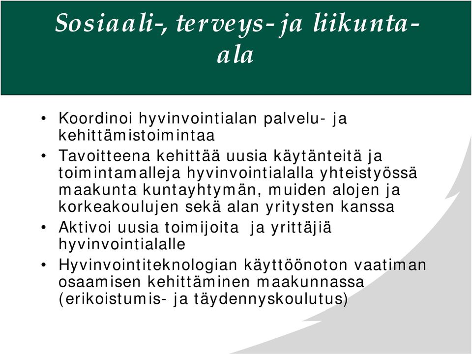 alojen ja korkeakoulujen sekä alan yritysten kanssa Aktivoi uusia toimijoita ja yrittäjiä hyvinvointialalle