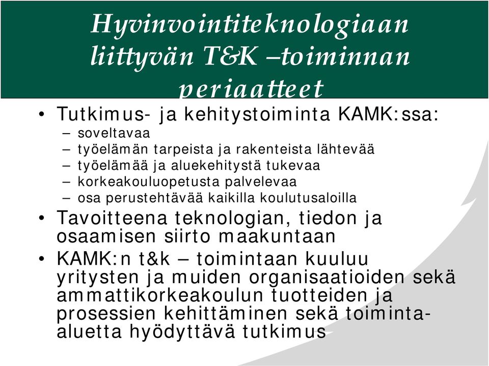 kaikilla koulutusaloilla Tavoitteena teknologian, tiedon ja osaamisen siirto maakuntaan KAMK:n t&k toimintaan kuuluu