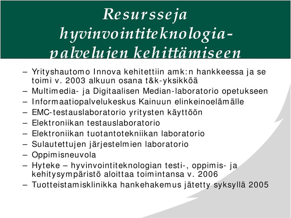 EMC-testauslaboratorio yritysten käyttöön Elektroniikan testauslaboratorio Elektroniikan tuotantotekniikan laboratorio Sulautettujen järjestelmien