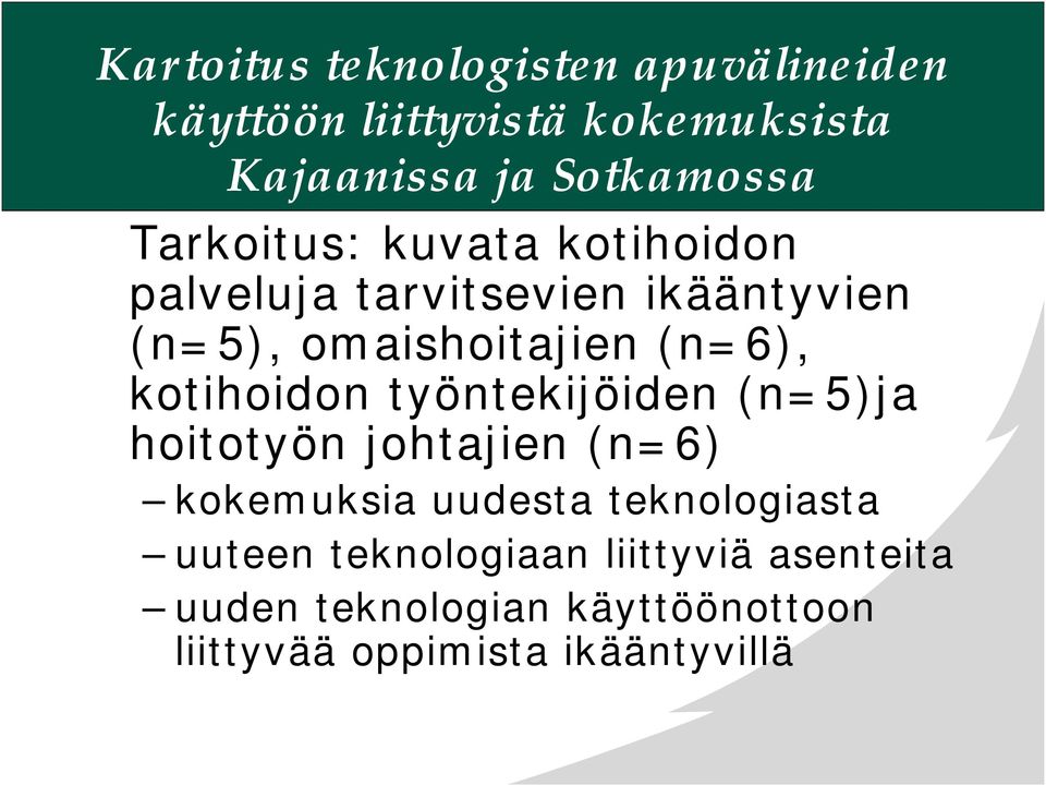 kotihoidon työntekijöiden (n=5)ja hoitotyön johtajien (n=6) kokemuksia uudesta teknologiasta