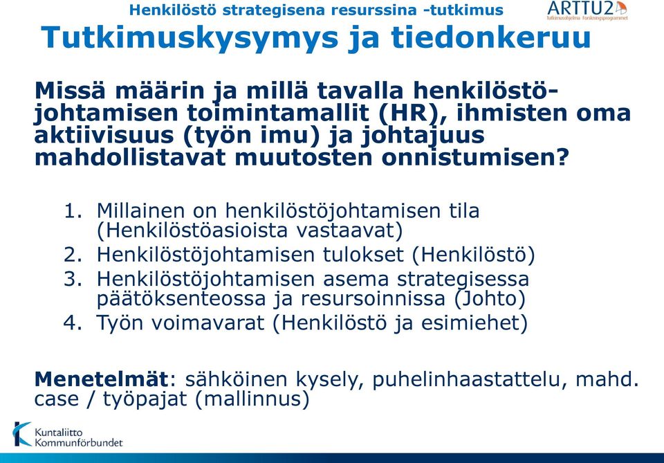 Millainen on henkilöstöjohtamisen tila (Henkilöstöasioista vastaavat) 2. Henkilöstöjohtamisen tulokset (Henkilöstö) 3.