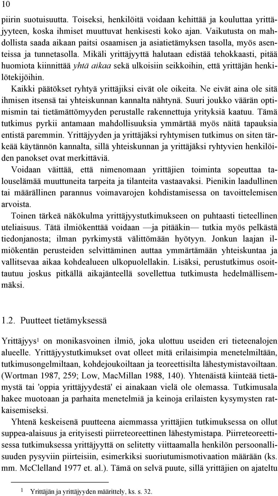 Mikäli yrittäjyyttä halutaan edistää tehokkaasti, pitää huomiota kiinnittää yhtä aikaa sekä ulkoisiin seikkoihin, että yrittäjän henkilötekijöihin.