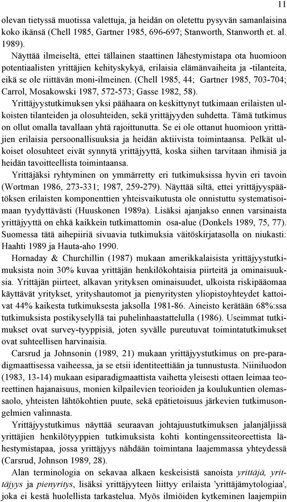 (Chell 1985, 44; Gartner 1985, 703-704; Carrol, Mosakowski 1987, 572-573; Gasse 1982, 58).