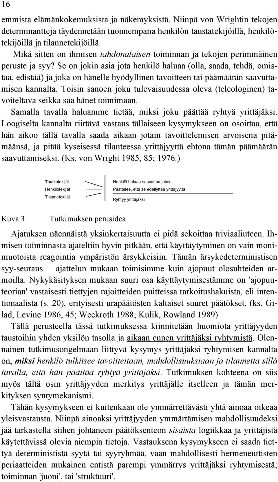 Se on jokin asia jota henkilö haluaa (olla, saada, tehdä, omistaa, edistää) ja joka on hänelle hyödyllinen tavoitteen tai päämäärän saavuttamisen kannalta.