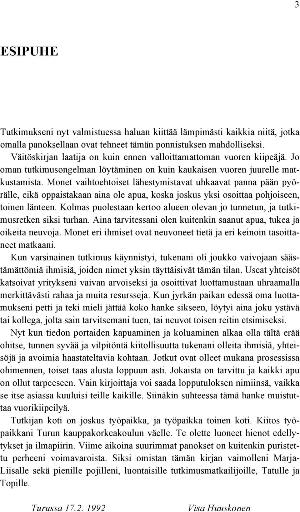 Monet vaihtoehtoiset lähestymistavat uhkaavat panna pään pyörälle, eikä oppaistakaan aina ole apua, koska joskus yksi osoittaa pohjoiseen, toinen länteen.