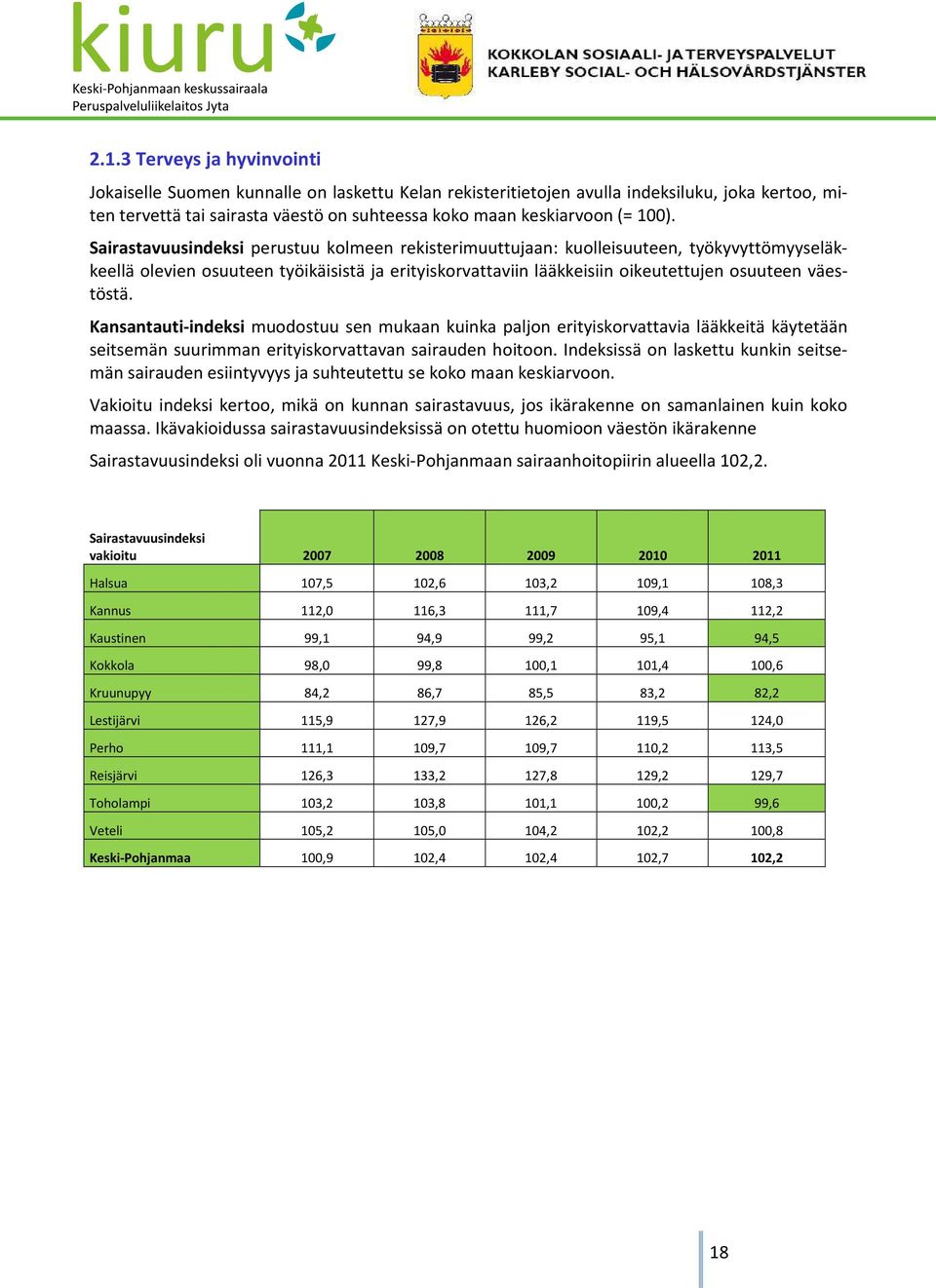 väestöstä. Kansantauti-indeksi muodostuu sen mukaan kuinka paljon erityiskorvattavia lääkkeitä käytetään seitsemän suurimman erityiskorvattavan sairauden hoitoon.