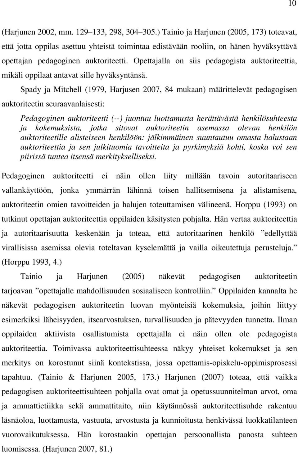 Opettajalla on siis pedagogista auktoriteettia, mikäli oppilaat antavat sille hyväksyntänsä.