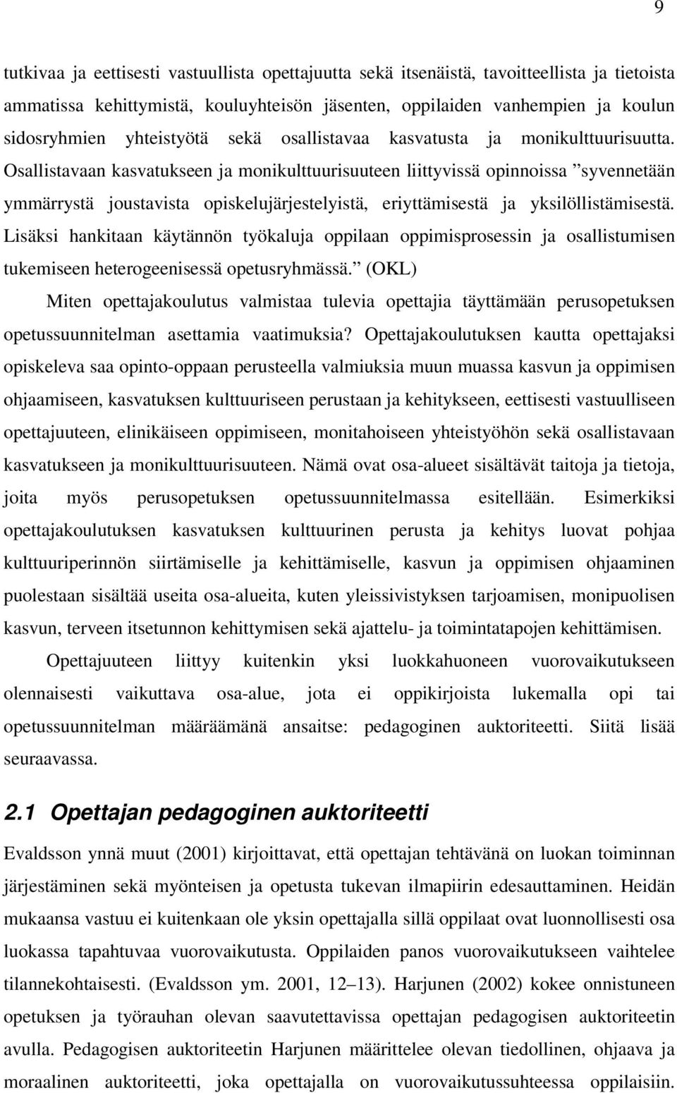 Osallistavaan kasvatukseen ja monikulttuurisuuteen liittyvissä opinnoissa syvennetään ymmärrystä joustavista opiskelujärjestelyistä, eriyttämisestä ja yksilöllistämisestä.