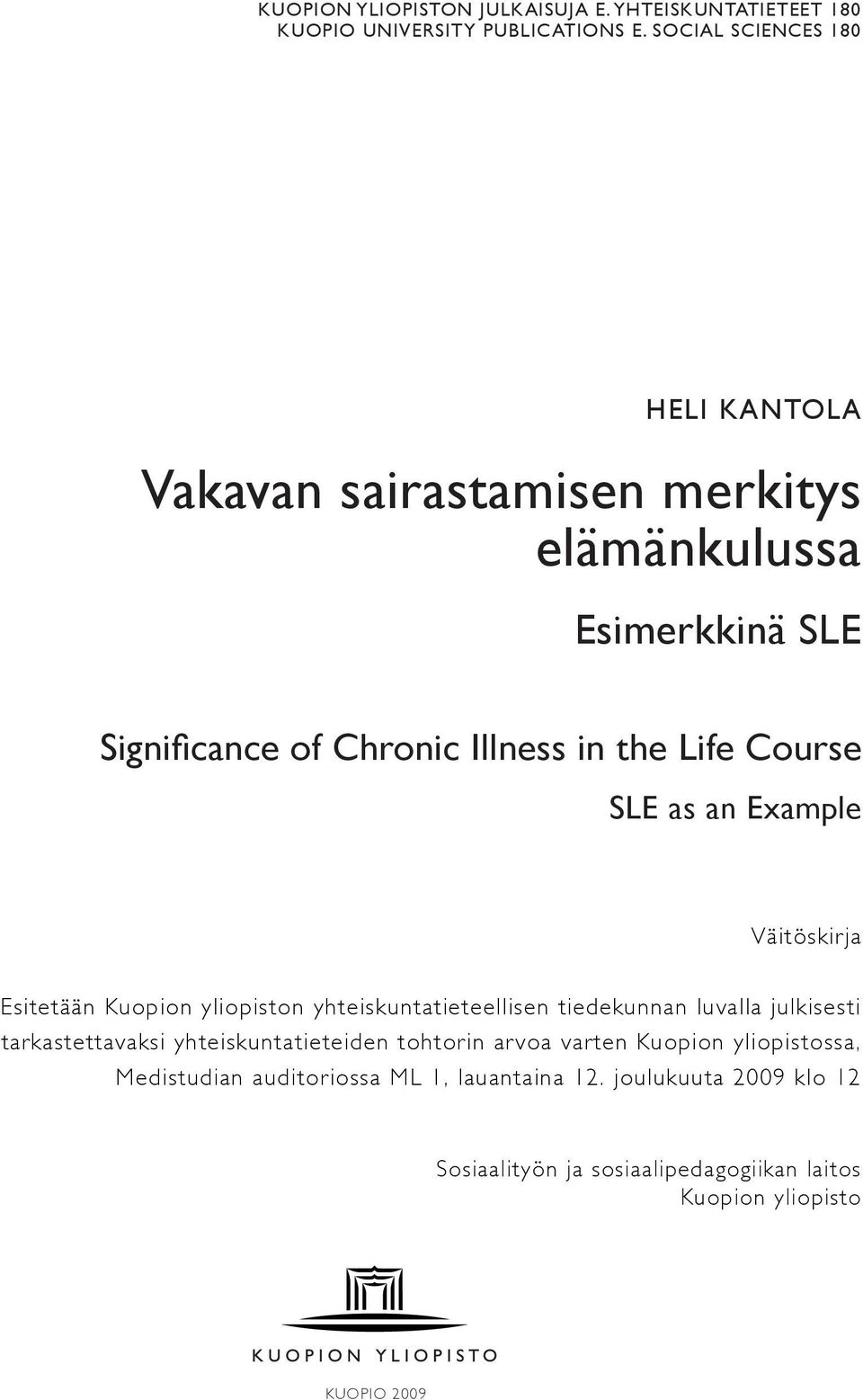 SLE as an Example Väitöskirja Esitetään Kuopion yliopiston yhteiskuntatieteellisen tiedekunnan luvalla julkisesti tarkastettavaksi