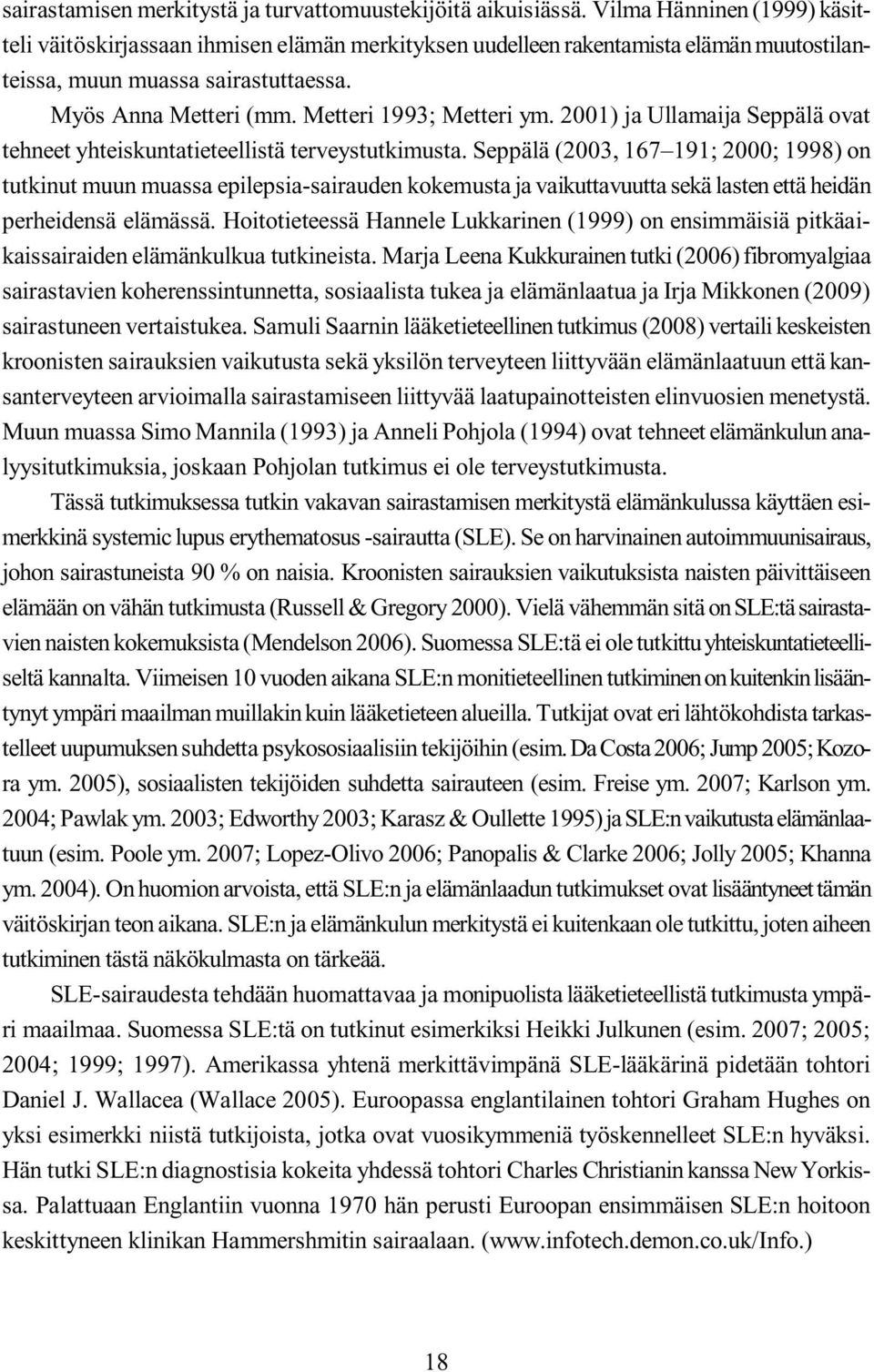 Metteri 1993; Metteri ym. 2001) ja Ullamaija Seppälä ovat tehneet yhteiskuntatieteellistä terveystutkimusta.