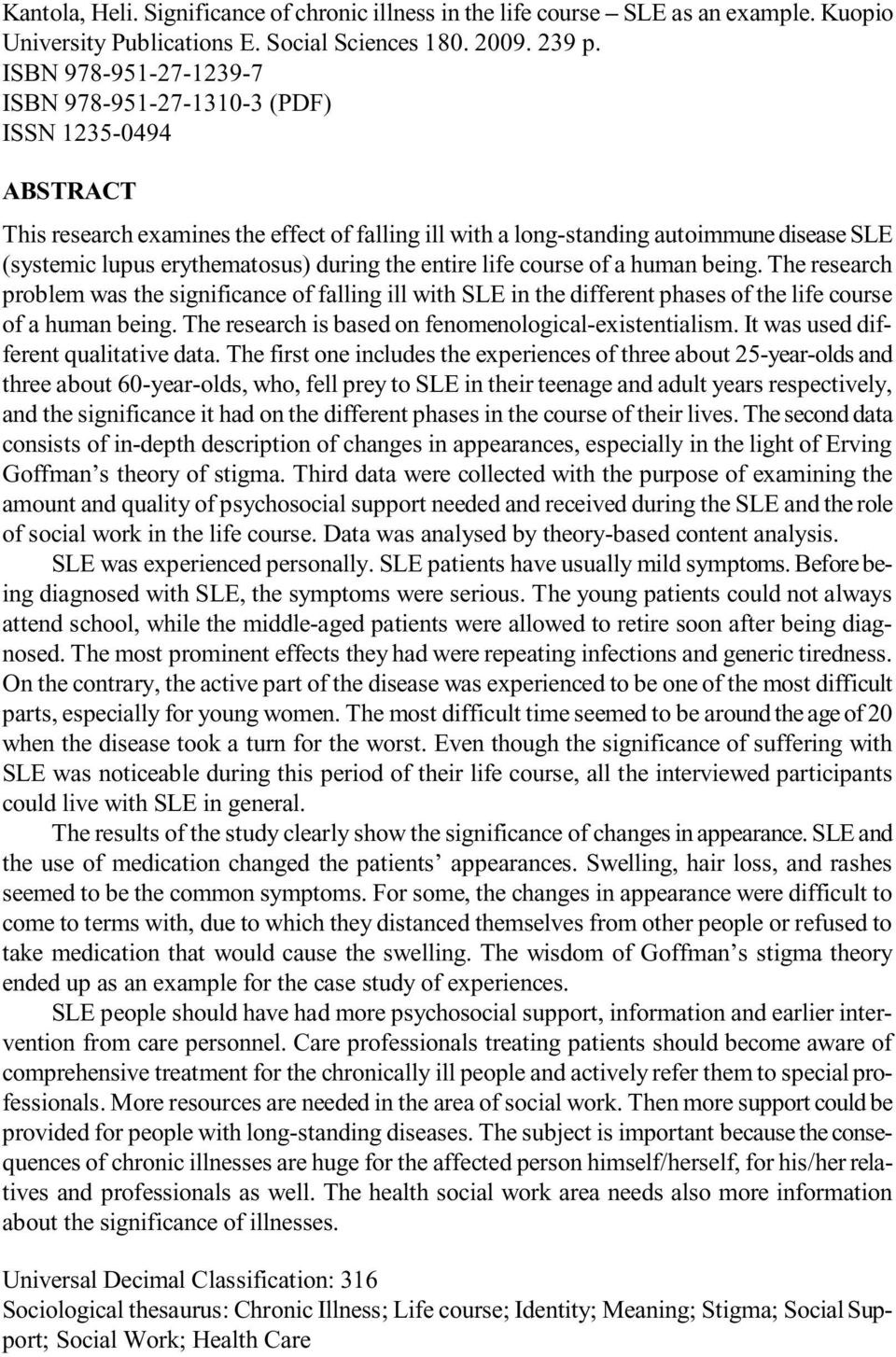 during the entire life course of a human being. The research problem was the significance of falling ill with SLE in the different phases of the life course of a human being.