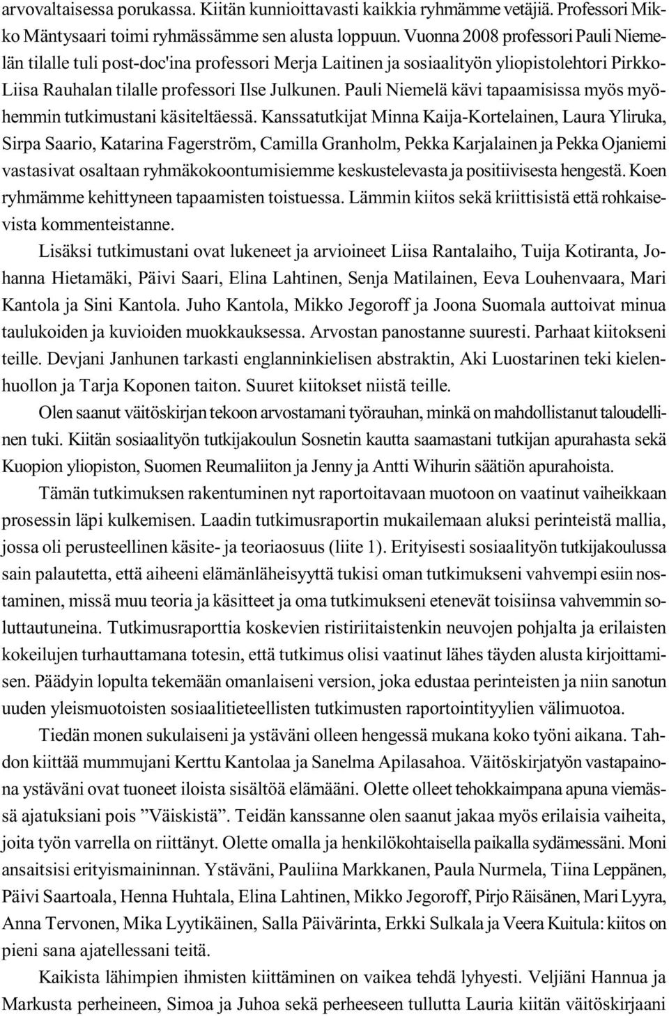 Pauli Niemelä kävi tapaamisissa myös myöhemmin tutkimustani käsiteltäessä.